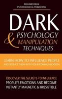 DARK PSYCHOLOGY & MANIPULATION TECHNIQUES: Learn how to Influence People and Seduce Them with your Communication. Discover the Secrets to Influence People's Emotions & Become Instantly Magnetic and Irresistible
