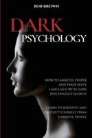 DARK PSYCHOLOGY: How to analyze people and their body language with dark psychology secrets.  Learn to Identify and Protect Yourself from Harmful People
