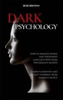 DARK PSYCHOLOGY: How to analyze people and their body language with dark psychology secrets.  Learn to Identify and Protect Yourself from Harmful People