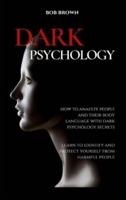 DARK PSYCHOLOGY: How to analyze people and their body language with dark psychology secrets.  Learn to Identify and Protect Yourself from Harmful People