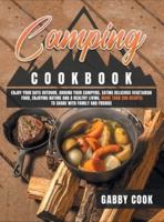 CAMPING COOKBOOK: Enjoy Your Days Outdoor, Around Your Campfire, Eating Delicious Vegetarian Food, Enjoying Nature and A Healthy Living. More than 200 Recipes to Share with Family and Friends