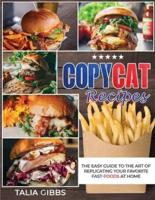 Copycat Recipes: The Easy Guide to the Art of Replicating  Your Favorite Fast-Food Recipes at Home