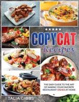 Copycat Recipes: The Easy Guide to The Art of Making Your Favorite  Restaurant Dishes at Home