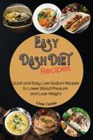 Easy DASH Diet Recipes : Quick and Easy Low Sodium Recipes to Lower Blood Pressure and Lose Weight