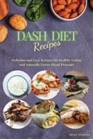 DASH Diet Recipes: Delicious and Easy Recipes for Healthy Eating, and Naturally Lower Blood Pressure