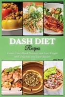 DASH Diet Recipes: Lower Your Blood Pressure and Lose Weight with Delicious and Easy Recipes