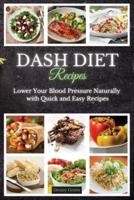 DASH Diet Recipes: Lower Your Blood Pressure Naturally with Quick and Easy Recipes