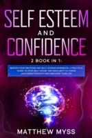 Self Esteem and Confidence: 2 Books in 1. Master Your Emotions and Self-esteem Workbook. A Practical Guide to Stop Self-Doubt and Insecurity to Thrive, Gain Inner Strength and Empower Your Life