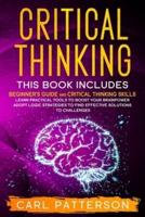 Critical Thinking: This book includes: Beginner's guide and Critical Thinking Skills. Learn Practical tools to Boost Your Brainpower and Adopt Logic Strategies to Find Effective Solutions to Challenges