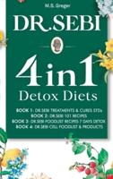 DR. SEBI 4 IN 1: Detox Diets, 101 Recipes, Cures, Treatments and Products