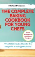 The Complete Baking Cookbook for Young Chefs