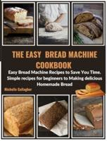 The Easy Bread Machine Cookbook