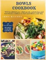 Bowls Cookbook: 100 healthful one-dish meals, satisfying and nutritious combos to fuel and bless your day  + 12 New Recipes