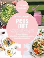 PCOS Diet: A 30-Day Proven Program to Fight PCOS, Restore Your Fertility, and Prevent Diabetes. Meal Plan and Cookbook to Lose Weight with the Insulin Resistance Diet +10 New Recipes