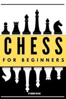 CHESS FOR BEGINNERS: Discover how to become a Chess master. Learn all the fundamentals , opening, strategies, tactics, and much more. Including a focus on the benefits of this game