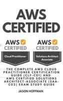 AWS CERTIFIED: the Complete&nbsp;AWS cloud practitioner certification guide (CLF-C01) and  AWS Certified Solutions Architect-Associate (SAA-C02) Exam Study Guide