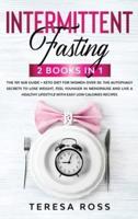 Intermittent Fasting: 2 books in 1: The Complete 101 16/8 Guide + Keto Diet for Women Over 50. Discover The Autophagy Secrets to Lose Weight in Menopause, Feel Younger and Live a Healthy Lifestyle: 2 books in 1: The Complete 101 16/8 Guide + Keto Diet for