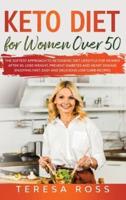 Keto Diet for Women Over 50: The Softest Approach to Ketogenic Diet Lifestyle for Women After 50. Lose Weight, Prevent Diabetes and Heart Disease Enjoying Fast, Easy and Delicious Low Carb Recipes: The Softest Approach to Ketogenic Diet Lifestyle for Wome