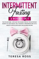 Intermittent Fasting: 2 books in 1: The Complete 101 16/8 Guide + Keto Diet for Women Over 50. Discover The Autophagy Secrets to Lose Weight in Menopause, Feel Younger and Live a Healthy Lifestyle