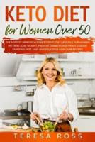 Keto Diet for Women Over 50: The Softest Approach to Ketogenic Diet Lifestyle for Women After 50. Lose Weight, Prevent Diabetes and Heart Disease Enjoying Fast, Easy and Delicious Low Carb Recipes