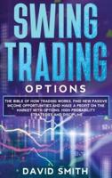 Swing Trading Options: The Bible Of How Trading Works. Find New Passive Income Opportunities And Make A Profit On The Market With Options. High Probability Strategies And Discipline.