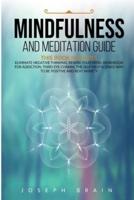 Mindfulness and Meditation Guide: 4 Books in 1: Eliminate Negative Thinking, Rewire Your Mind, Workbook for Addiction, Third Eye Chakra. The Self-Help Science Way to Be Positive and Beat Anxiety