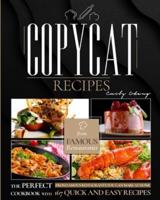 Copycat Recipes: The Perfect Cookbook with 129 Quick and Easy Recipes from Famous Restaurants You Can Make at Home