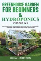 GREENHOUSE GARDEN FOR BEGINNERS &amp; HYDROPONICS 2 books in 1