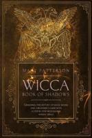 Wicca Book of Shadows: Grimoires: The History of Magic Books and a Guide with a Step-by- Step process for Making Spells