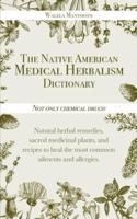 The Native American Medical Herbalism Dictionary