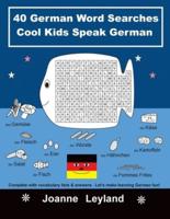 40 German Word Searches Cool Kids Speak German: Complete with vocabulary lists & answers.  Let's make learning German fun!