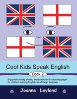 Cool Kids Speak English - Book 2: Enjoyable activity sheets, word searches & colouring pages for children learning English as a foreign language