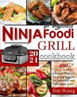 Ninja Foodi Grill Cookbook For Beginners: 600 Quick-to-Make Indoor Grilling and Air Frying Recipes for Beginners and Advanced Users   2021