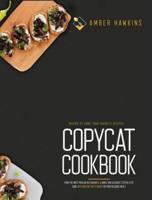 Copycat Cookbook: Making at Home Your Favorite Recipes from the Most Popular Restaurants. A Simple and Accurate Step-By-Step Guide with Over 100 Tasty Dishes for Your Delicious Meals