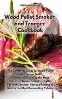Wood Pellet Smoker and Traeger Cookbook