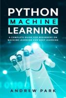 Python Machine Learning: A Complete Guide for Beginners on Machine Learning and Deep Learning with Python