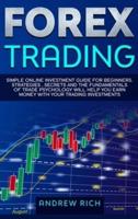 Forex Trading: Simple online investment guide for beginners. Strategies, secrets and fundamentals of trade psychology will help you earn money with your trading investments.