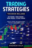 TRADING STRATEGIES: THIS BOOK INCLUDES : DAY TRADING + FOREX TRADING + SWING TRADING +FUTURES TRADING . HOW TO TRADE AND MAKE MONEY TROUGH A BEGINNERS GUIDE