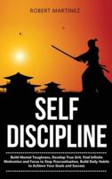 Self Discipline: Build Mental Toughness, Develop True Grit, Find Infinite Motivation and Focus to Stop Procrastination, Build Daily Habits to Achieve your Goals and Success