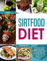 Sirtfood Diet: 2 Books in 1: The Most Complete Guide to the Adele's Weight Loss Diet, Jumpstart your Health and Quickly Burn Fat with a 21-Day Meal Plan and Healthy &amp; Tasty Recipes