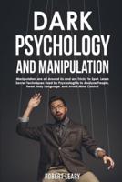 Dark Psychology and Manipulation: Manipulators are All Around Us and are Tricky to Spot. Learn Secret Techniques Used by Psychologists to Analyze People, Read Body Language, and Avoid Mind Control