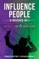 Influence People: 2 BOOKS IN 1: Dark Manipulation and Dark Persuasion