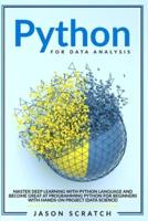 Python  for Data Analysis:  Master Deep Learning with Python Language and Become Great at Programming Python for Beginners with Hands-on Project (Data Science)