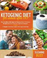 Ketogenic Diet For Women After 50: The Healthiest Lifestyle for Women Over 50 to Lose Weight, Reverse Disease and Feel Younger. Bonus: 7 Simple Exercises and a 30-Day Meal  Plan