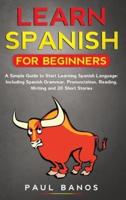 Learn Spanish for Beginners: A Simple Guide to Start Learning Spanish Language:Including Spanish Grammar,Pronunciation,Reading,Writing and 20 Short Stories (Color Version)