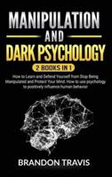 Manipulation and Dark Psychology 2 Books in 1: How to Learn and Defend Yourself from Stop Being Manipulated and Protect Your Mind. How to use psychology to positively influence human behavior.