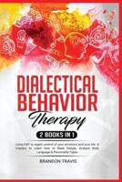 Dialectical Behavior Therapy 2 Books in 1