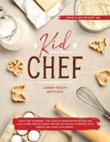 Kid Chef: Young Chef Cookbook - The Complete Baking Book for Kids Who Love to Bake and Eat. Funny and Healthy Recipes to Prepare with Parents and Share with Friends (Baking Class for every age)