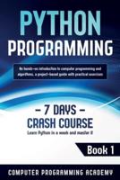 Python Programming: Learn Python in a Week and Master It. An Hands-On Introduction to Computer Programming and Algorithms, a Project-Based Guide with Practical Exercises