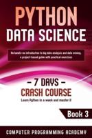 Python Data Science: Learn Python in a Week and Master It. An Hands-On Introduction to Big Data Analysis and Mining, a Project-Based Guide with Practical Exercises